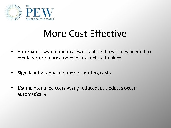 More Cost Effective • Automated system means fewer staff and resources needed to create