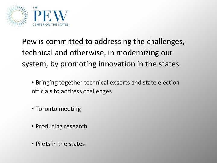 Pew is committed to addressing the challenges, technical and otherwise, in modernizing our system,
