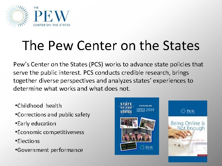 The Pew Center on the States Pew’s Center on the States (PCS) works to