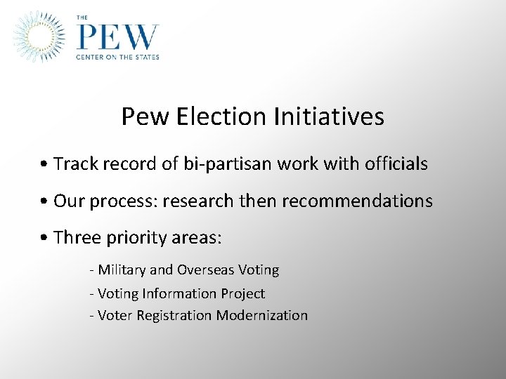 Pew Election Initiatives • Track record of bi-partisan work with officials • Our process: