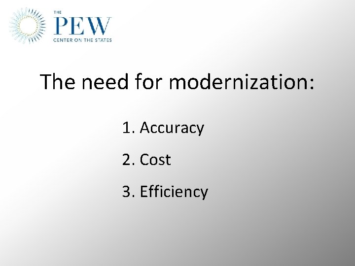 The need for modernization: 1. Accuracy 2. Cost 3. Efficiency 