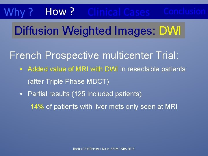 Why ? How ? Clinical Cases Conclusion Diffusion Weighted Images: DWI French Prospective multicenter