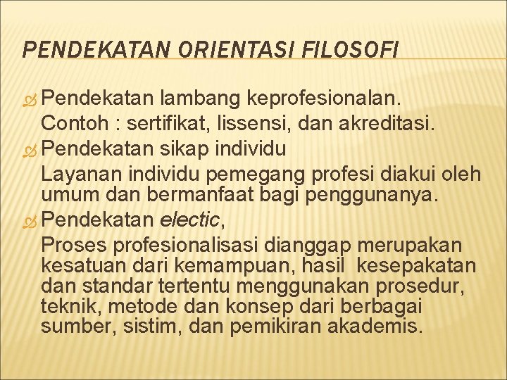 PENDEKATAN ORIENTASI FILOSOFI Pendekatan lambang keprofesionalan. Contoh : sertifikat, lissensi, dan akreditasi. Pendekatan sikap