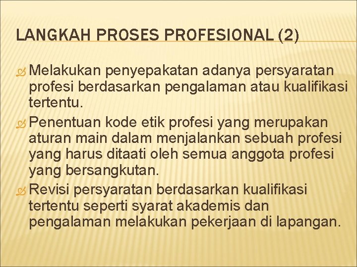 LANGKAH PROSES PROFESIONAL (2) Melakukan penyepakatan adanya persyaratan profesi berdasarkan pengalaman atau kualifikasi tertentu.