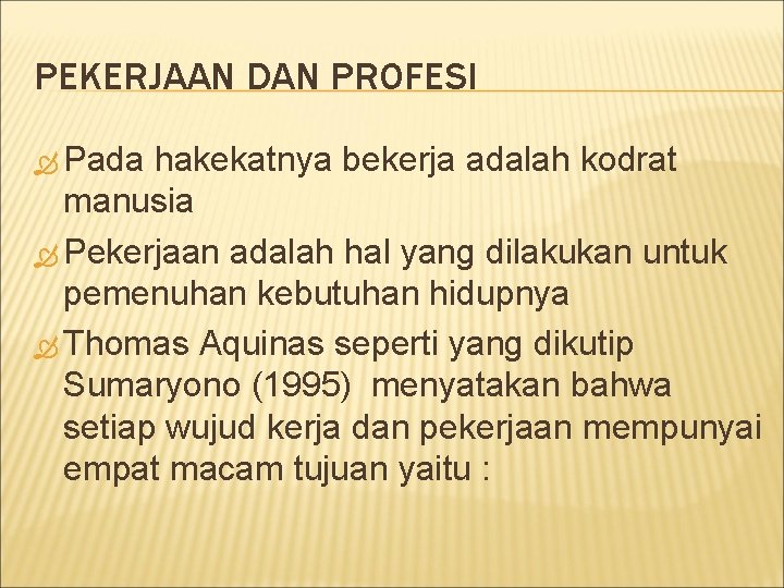 PEKERJAAN DAN PROFESI Pada hakekatnya bekerja adalah kodrat manusia Pekerjaan adalah hal yang dilakukan