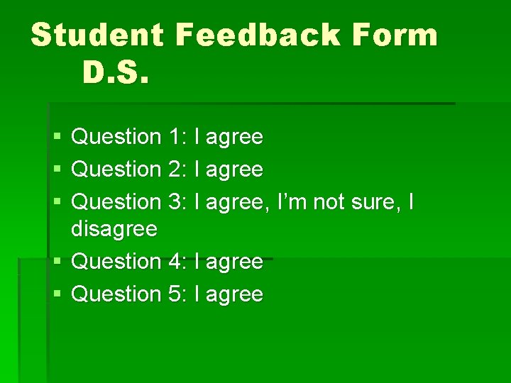 Student Feedback Form D. S. § § § Question 1: I agree Question 2: