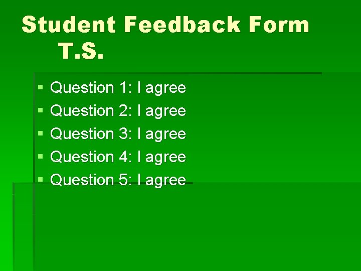 Student Feedback Form T. S. § § § Question 1: I agree Question 2: