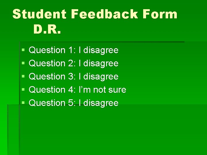 Student Feedback Form D. R. § § § Question 1: I disagree Question 2: