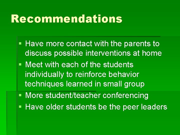 Recommendations § Have more contact with the parents to discuss possible interventions at home