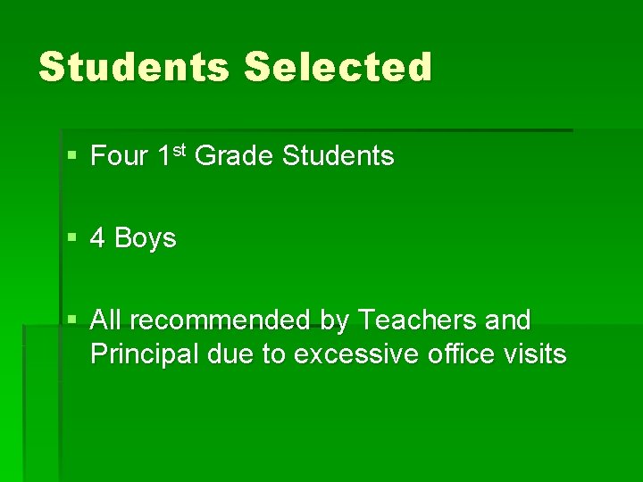 Students Selected § Four 1 st Grade Students § 4 Boys § All recommended