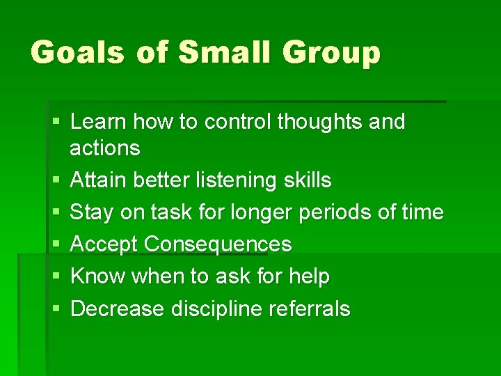 Goals of Small Group § Learn how to control thoughts and actions § Attain