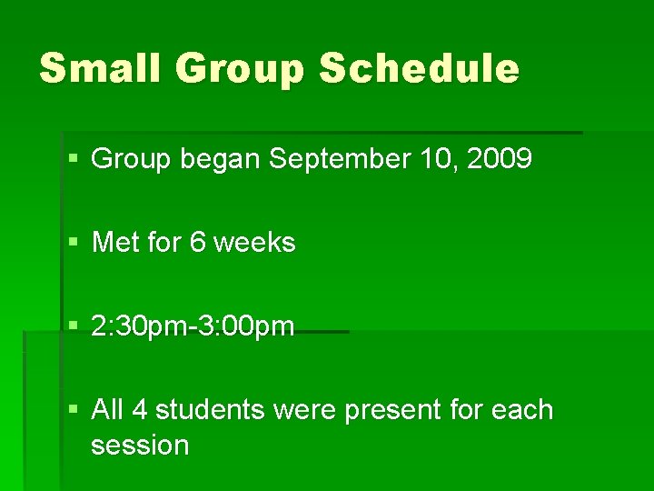 Small Group Schedule § Group began September 10, 2009 § Met for 6 weeks