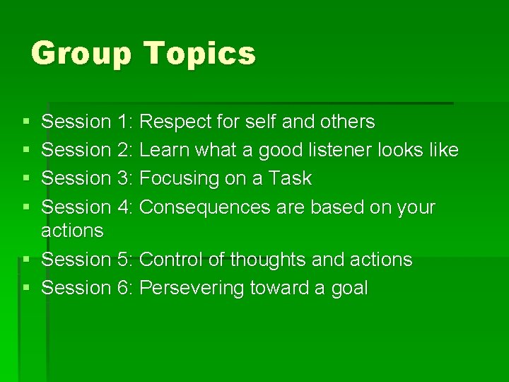 Group Topics § § Session 1: Respect for self and others Session 2: Learn