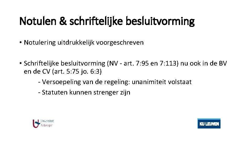 Notulen & schriftelijke besluitvorming • Notulering uitdrukkelijk voorgeschreven • Schriftelijke besluitvorming (NV - art.