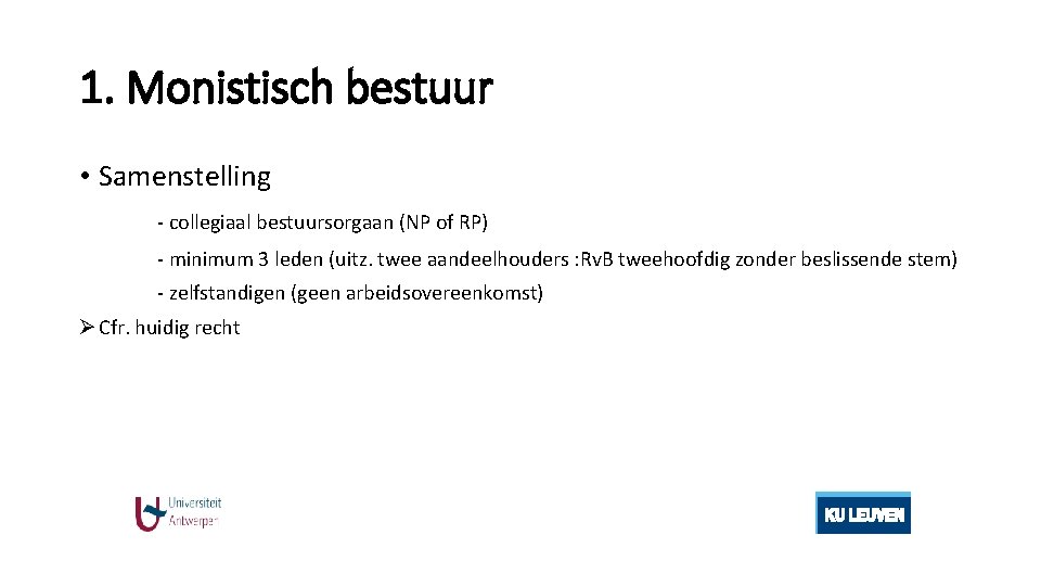 1. Monistisch bestuur • Samenstelling - collegiaal bestuursorgaan (NP of RP) - minimum 3