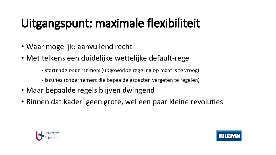 Uitgangspunt: maximale flexibiliteit • Waar mogelijk: aanvullend recht • Met telkens een duidelijke wettelijke