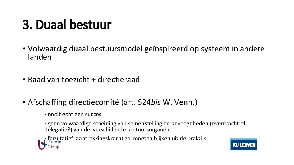 3. Duaal bestuur • Volwaardig duaal bestuursmodel geïnspireerd op systeem in andere landen •