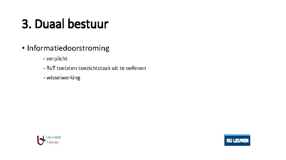 3. Duaal bestuur • Informatiedoorstroming - verplicht - Rv. T toelaten toezichtstaak uit te