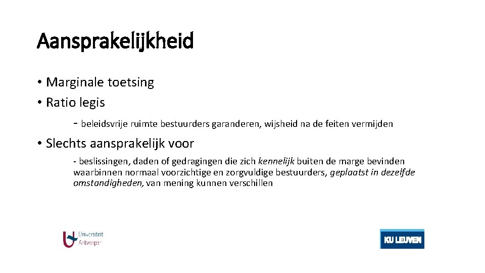 Aansprakelijkheid • Marginale toetsing • Ratio legis - beleidsvrije ruimte bestuurders garanderen, wijsheid na