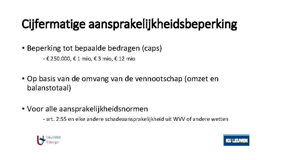 Cijfermatige aansprakelijkheidsbeperking • Beperking tot bepaalde bedragen (caps) - € 250. 000, € 1