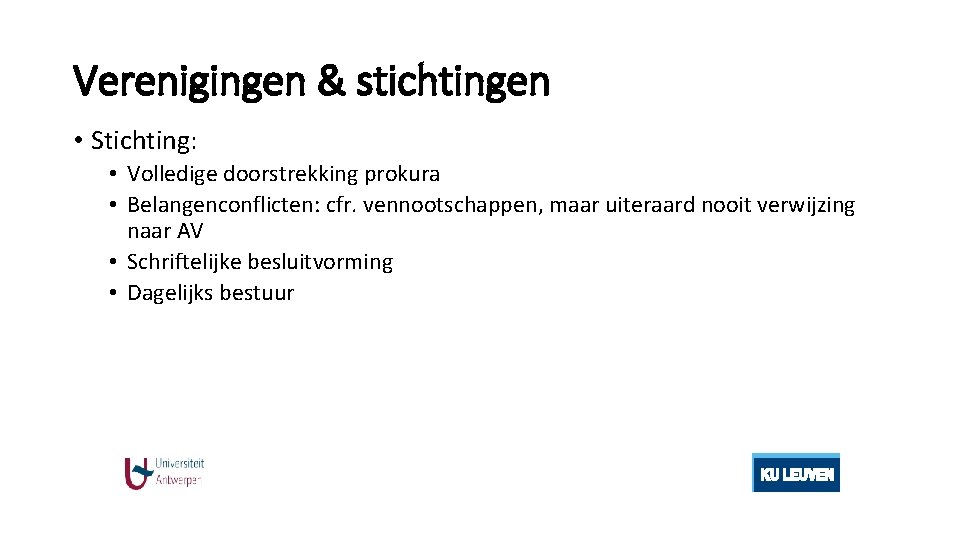 Verenigingen & stichtingen • Stichting: • Volledige doorstrekking prokura • Belangenconflicten: cfr. vennootschappen, maar