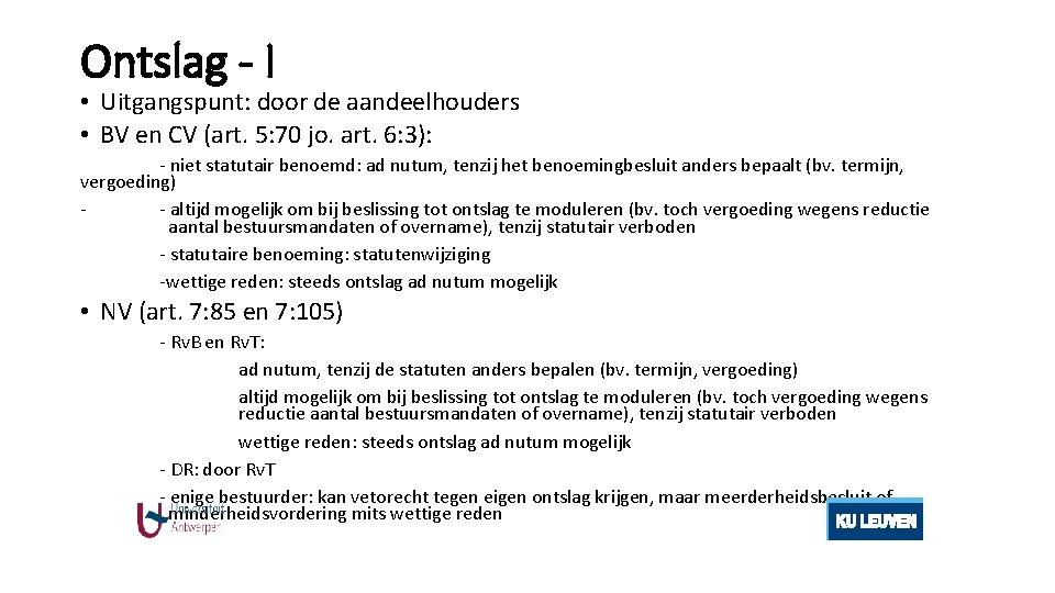 Ontslag - I • Uitgangspunt: door de aandeelhouders • BV en CV (art. 5: