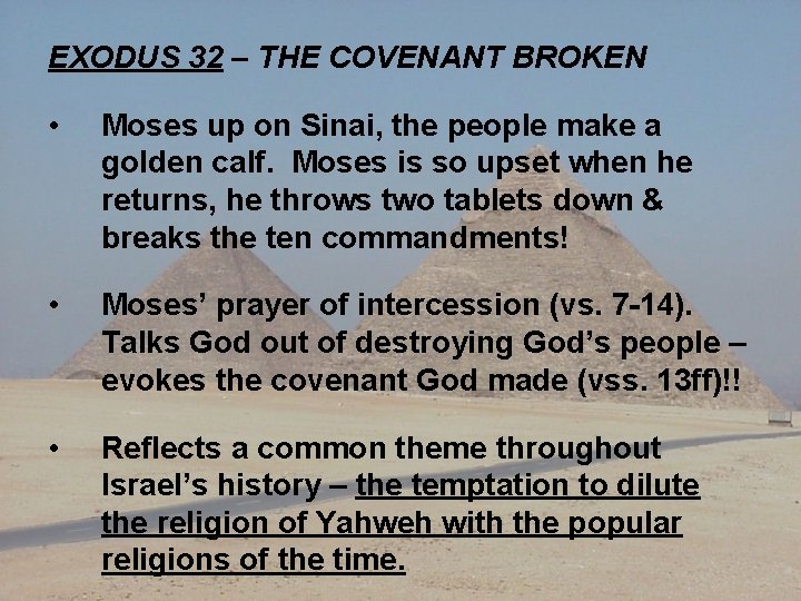 EXODUS 32 – THE COVENANT BROKEN • Moses up on Sinai, the people make