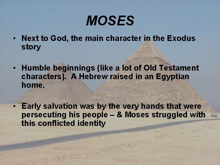 MOSES • Next to God, the main character in the Exodus story • Humble