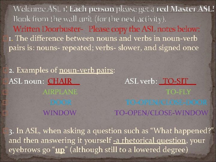 Welcome ASL 1! Each person please get a red Master ASL! Book from the