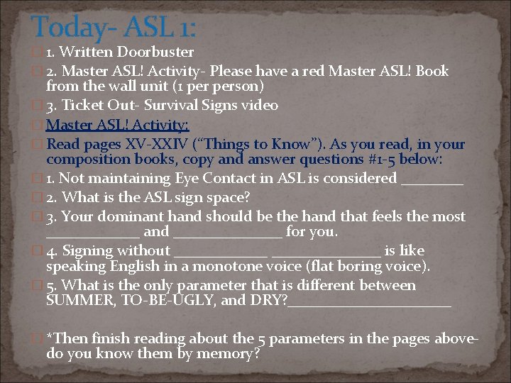 Today- ASL 1: � 1. Written Doorbuster � 2. Master ASL! Activity- Please have