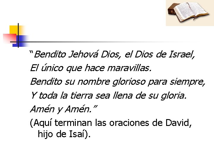 “Bendito Jehová Dios, el Dios de Israel, El único que hace maravillas. Bendito su