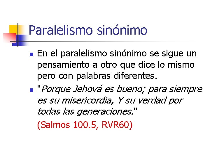 Paralelismo sinónimo n n En el paralelismo sinónimo se sigue un pensamiento a otro