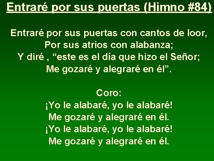 Entraré por sus puertas (Himno #84) Entraré por sus puertas con cantos de loor,