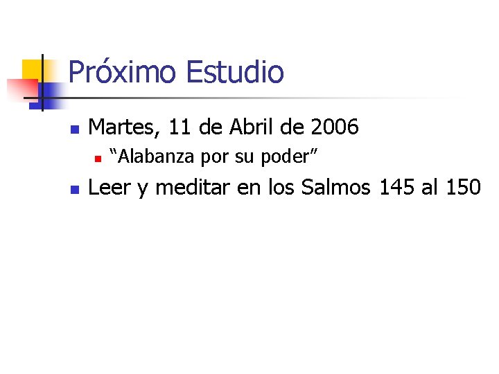 Próximo Estudio n Martes, 11 de Abril de 2006 n n “Alabanza por su
