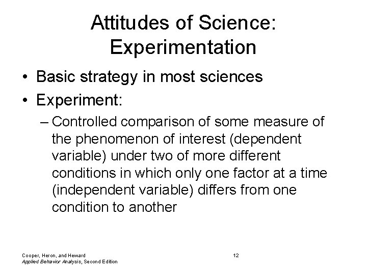 Attitudes of Science: Experimentation • Basic strategy in most sciences • Experiment: – Controlled Attitudes of Science: Experimentation • Basic strategy in most sciences • Experiment: – Controlled