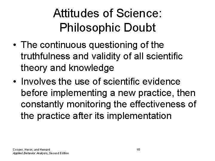 Attitudes of Science: Philosophic Doubt • The continuous questioning of the truthfulness and validity Attitudes of Science: Philosophic Doubt • The continuous questioning of the truthfulness and validity