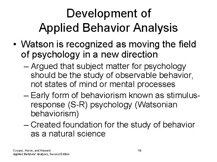 Development of Applied Behavior Analysis • Watson is recognized as moving the field of Development of Applied Behavior Analysis • Watson is recognized as moving the field of