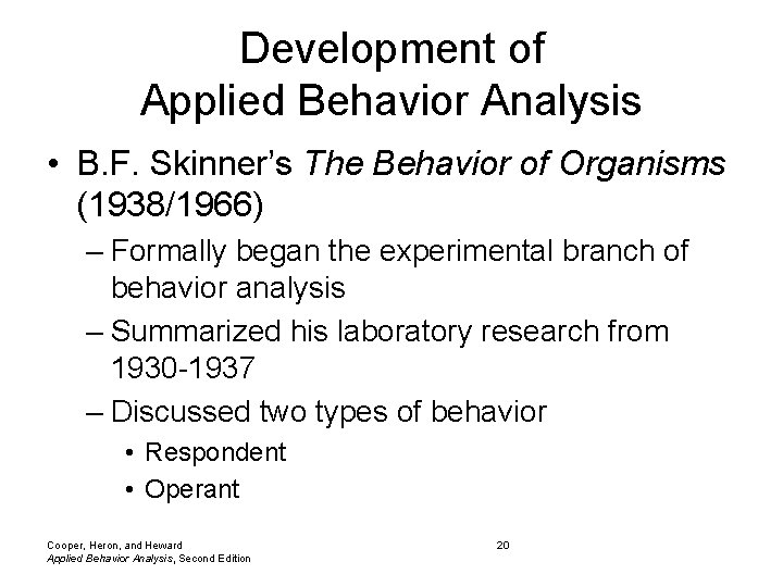 Development of Applied Behavior Analysis • B. F. Skinner’s The Behavior of Organisms (1938/1966) Development of Applied Behavior Analysis • B. F. Skinner’s The Behavior of Organisms (1938/1966)
