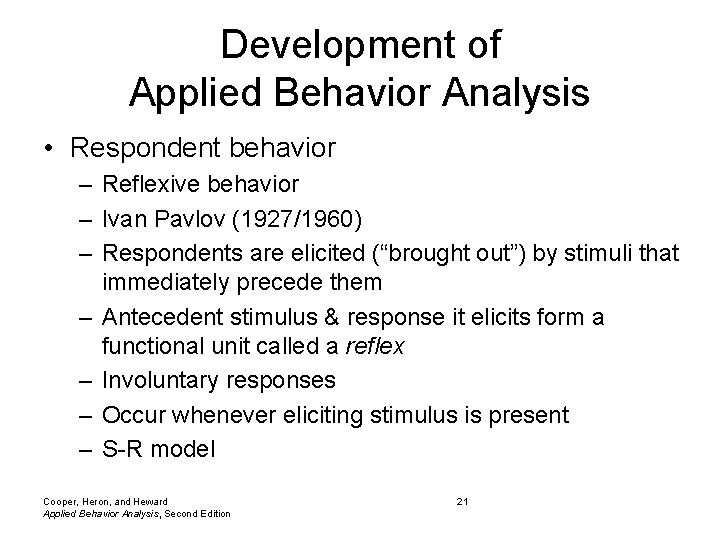 Development of Applied Behavior Analysis • Respondent behavior – Reflexive behavior – Ivan Pavlov Development of Applied Behavior Analysis • Respondent behavior – Reflexive behavior – Ivan Pavlov