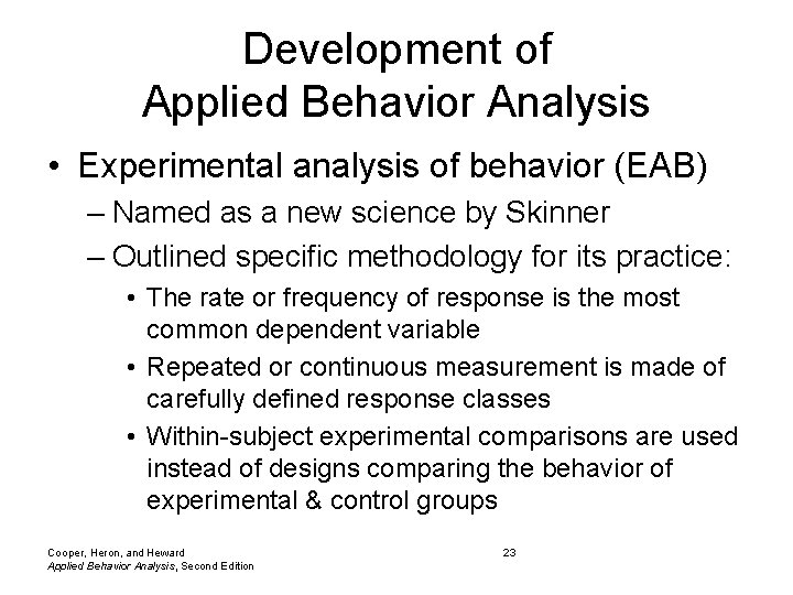 Development of Applied Behavior Analysis • Experimental analysis of behavior (EAB) – Named as Development of Applied Behavior Analysis • Experimental analysis of behavior (EAB) – Named as