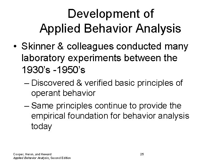 Development of Applied Behavior Analysis • Skinner & colleagues conducted many laboratory experiments between Development of Applied Behavior Analysis • Skinner & colleagues conducted many laboratory experiments between