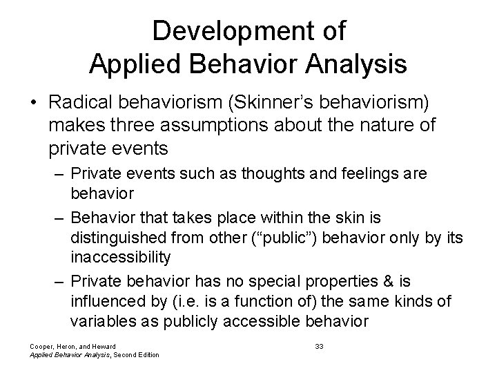 Development of Applied Behavior Analysis • Radical behaviorism (Skinner’s behaviorism) makes three assumptions about Development of Applied Behavior Analysis • Radical behaviorism (Skinner’s behaviorism) makes three assumptions about