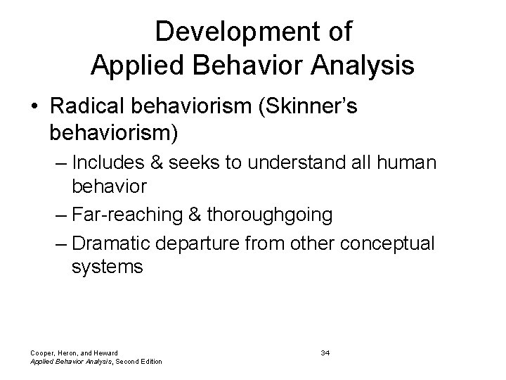 Development of Applied Behavior Analysis • Radical behaviorism (Skinner’s behaviorism) – Includes & seeks Development of Applied Behavior Analysis • Radical behaviorism (Skinner’s behaviorism) – Includes & seeks