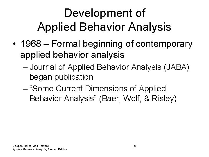 Development of Applied Behavior Analysis • 1968 – Formal beginning of contemporary applied behavior Development of Applied Behavior Analysis • 1968 – Formal beginning of contemporary applied behavior
