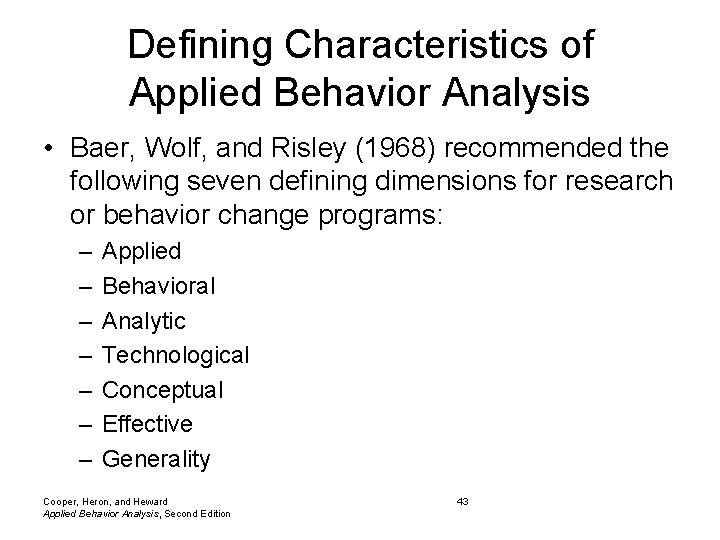 Defining Characteristics of Applied Behavior Analysis • Baer, Wolf, and Risley (1968) recommended the Defining Characteristics of Applied Behavior Analysis • Baer, Wolf, and Risley (1968) recommended the
