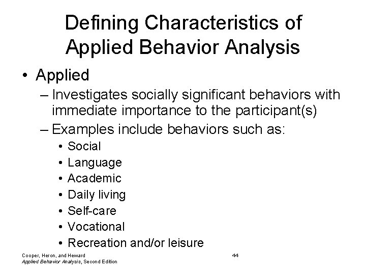 Defining Characteristics of Applied Behavior Analysis • Applied – Investigates socially significant behaviors with Defining Characteristics of Applied Behavior Analysis • Applied – Investigates socially significant behaviors with