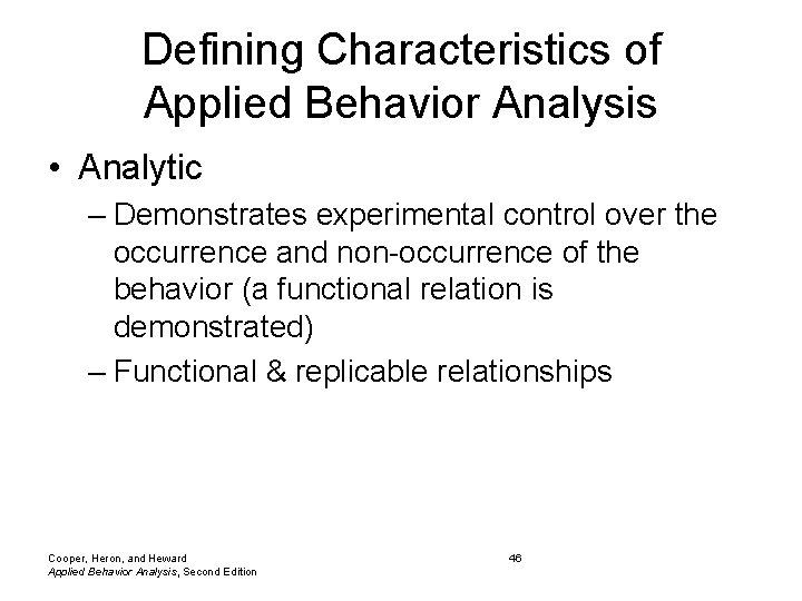 Defining Characteristics of Applied Behavior Analysis • Analytic – Demonstrates experimental control over the Defining Characteristics of Applied Behavior Analysis • Analytic – Demonstrates experimental control over the