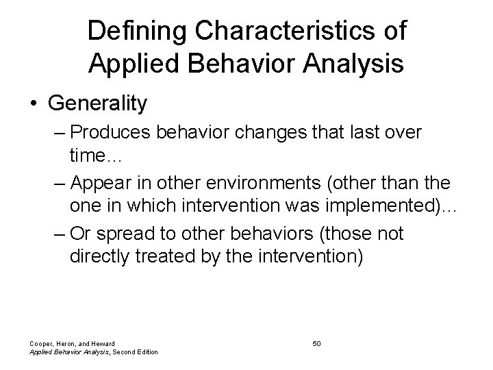 Defining Characteristics of Applied Behavior Analysis • Generality – Produces behavior changes that last Defining Characteristics of Applied Behavior Analysis • Generality – Produces behavior changes that last