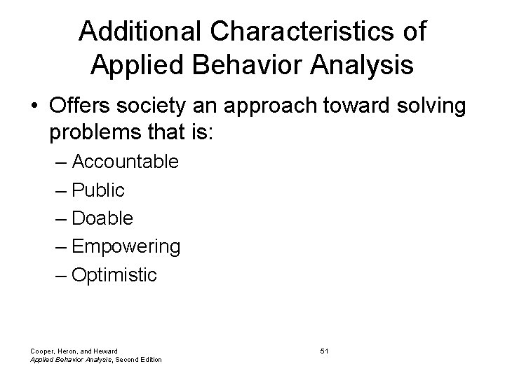 Additional Characteristics of Applied Behavior Analysis • Offers society an approach toward solving problems Additional Characteristics of Applied Behavior Analysis • Offers society an approach toward solving problems
