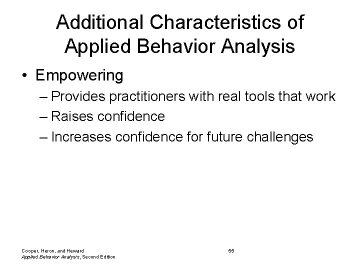 Additional Characteristics of Applied Behavior Analysis • Empowering – Provides practitioners with real tools Additional Characteristics of Applied Behavior Analysis • Empowering – Provides practitioners with real tools